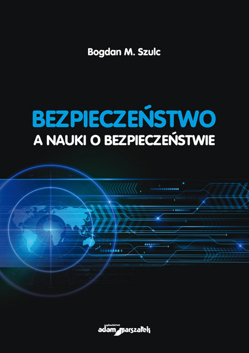 okładka Bezpieczeństwo a nauki o bezpieczeństwie książka | Szulc BogdanM.