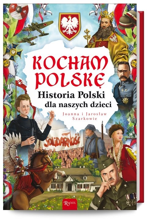 okładka Kocham Polskę Historia Polski dla naszych dzieci książka | Joanna Szarek