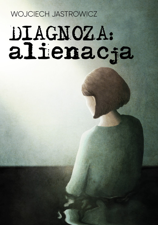 okładka Diagnoza: alienacja ebook | epub, mobi, pdf | Wojciech Jastrowicz