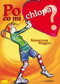 okładka Po co mi chłopak ebook | epub, mobi | Katarzyna Majgier