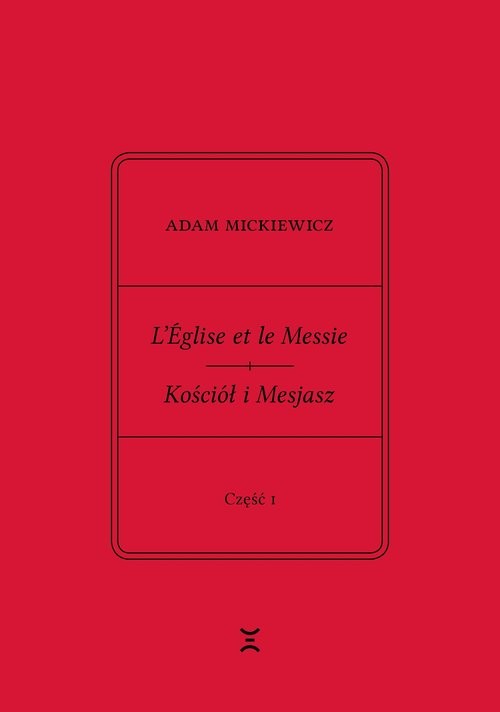 okładka L’Église et le Messie / Kościół i Mesjasz. Część I Część I. Krzysztof Rutkowski: Cele. Zasady. Akcje. Przedmowa trzech Francuzów książka | Adam Mickiewicz