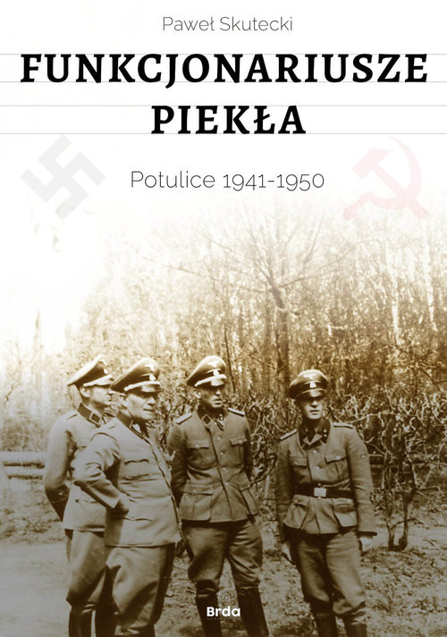 okładka Funkcjonariusze piekła. Potulice 1941-1950 książka | Paweł Skutecki