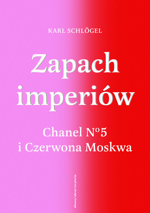 okładka Zapach imperiów. Chanel 5 i Czerwona Moskwa książka | Schlögel Karl