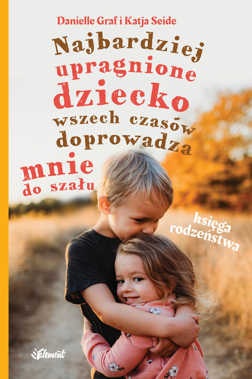 okładka Najbardziej upragnione dziecko wszech czasów doprowadza mnie do szału ebook | epub, mobi | Katja Seide, Danielle Graf