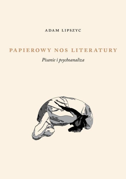 okładka Papierowy nos literatury Pisanie i psychoanaliza książka | Adam Lipszyc