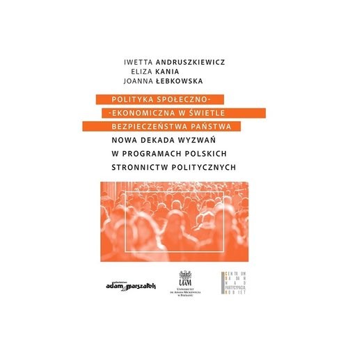 okładka Polityka społeczno-ekonomiczna w świetle bezpieczeństwa państwa. Nowa dekada wyzwań w programach pol książka | Eliza Kania, Iwetta Andruszkiewicz