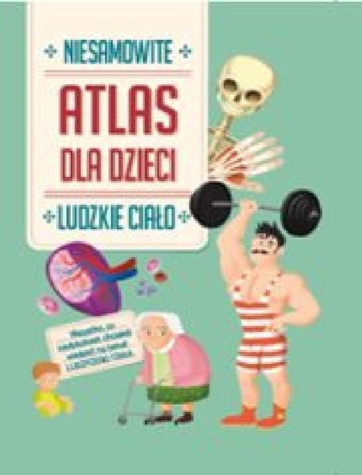 okładka Ludzkie ciało. Niesamowity atlas dla dzieci książka
