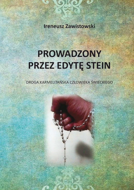 okładka Prowadzony przez Edytę Stein. Droga karmelitańska człowieka świeckiego książka | Ireneusz Zawistowski