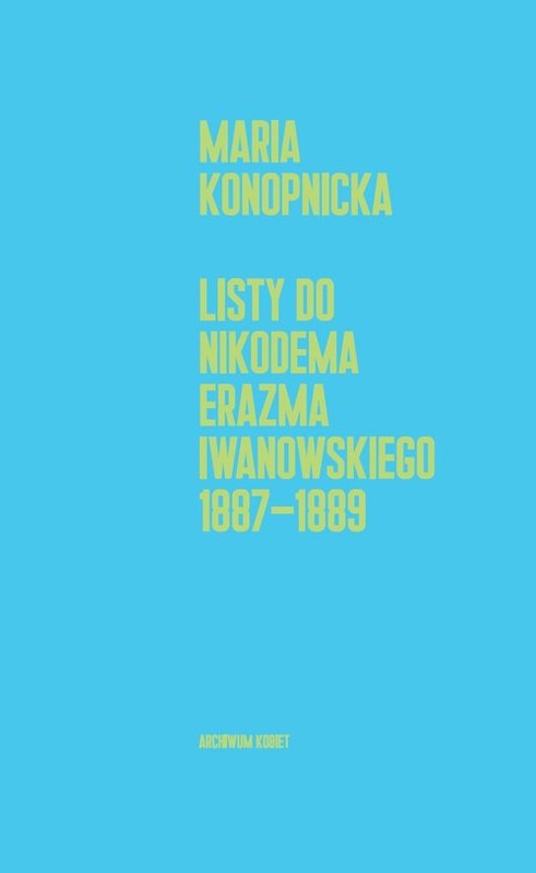 okładka Listy do Nikodema Erazma Iwanowskiego 1887-1889 książka | Maria Konopnicka