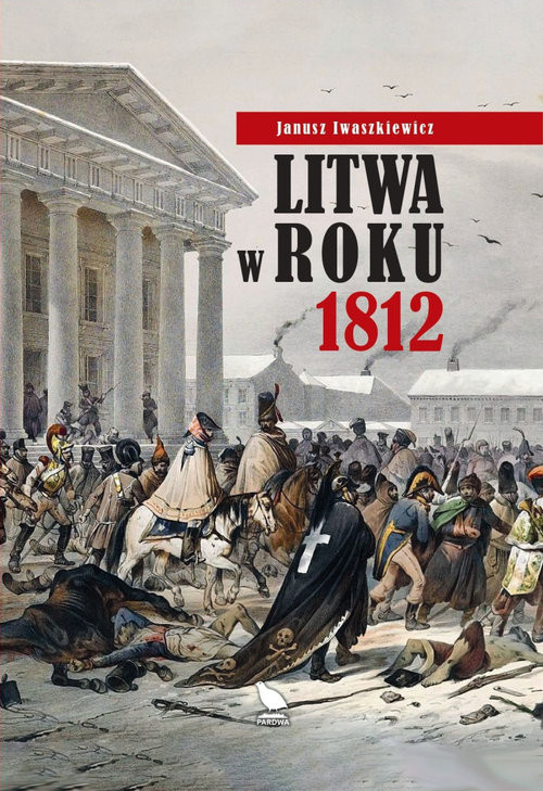 okładka Litwa w roku 1812 książka | Janusz Iwaszkiewicz