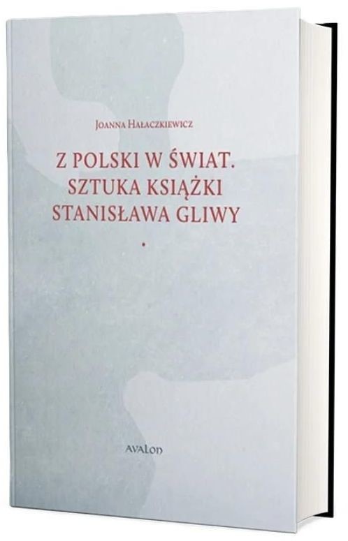 okładka Z Polski w świat. Sztuka książki Stanisława Gliwy książka | Joanna Hałaczkiewicz