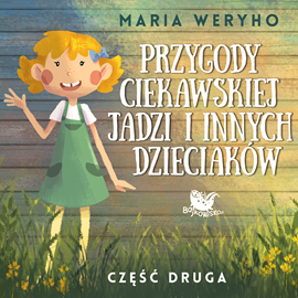 okładka Przygody ciekawskiej Jadzi i innych dzieciaków cz.2 audiobook | MP3 | Maria Weryho