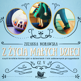 okładka Z życia małych dzieci cz. 5 audiobook | MP3 | Zuzanna Morawska