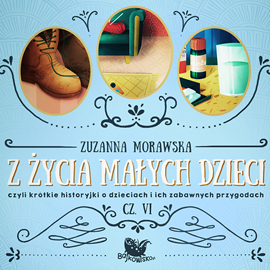 okładka Z życia małych dzieci cz. 6 audiobook | MP3 | Zuzanna Morawska