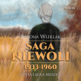 okładka Saga niewoli. 1933-1960. TOM III audiobook | MP3 | Aldona Wleklak