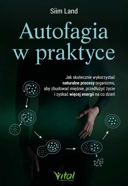 okładka Autofagia w praktyce. Jak skutecznie wykorzystać naturalne procesy organizmu, aby zbudować mięśnie, przedłużyć życie i zyskać więcej energii na co dzień książka