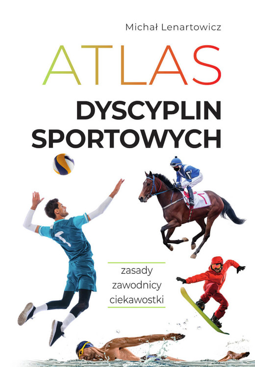 okładka Atlas dyscyplin sportowych. Zasady. Zawodnicy. Ciekawostki książka | Michał Lenartowicz