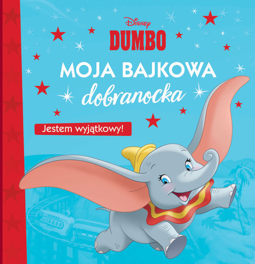 okładka Moja bajkowa dobranocka Jestem wyjątkowy! Disney Dumbo książka