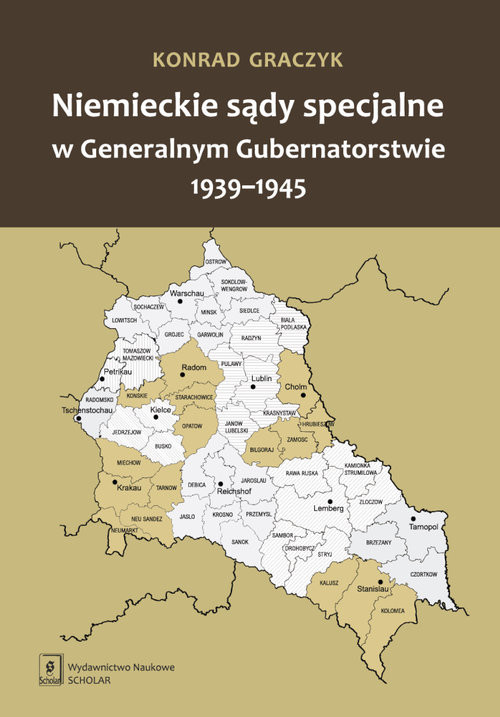 okładka Niemieckie sądy specjalne w Generalnym Gubernatorstwie 1939-1945 książka | Graczyk Konrad