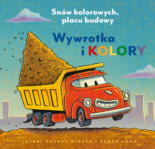 okładka Wywrotka i kolory. Snów kolorowych, placu budowy książka