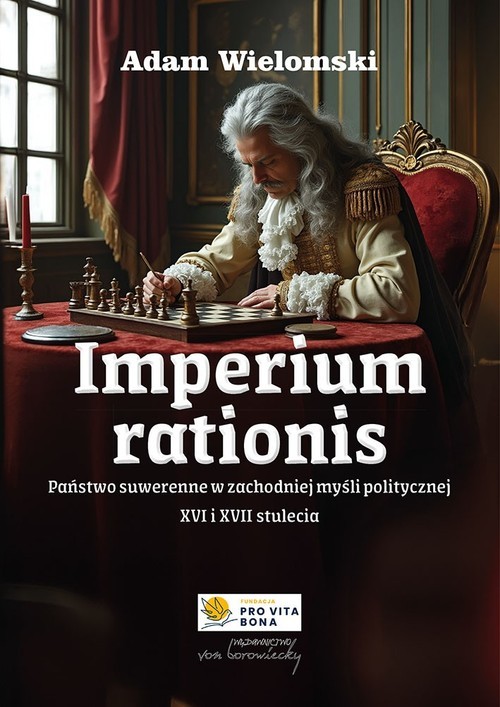 okładka Imperium rationis. Państwo suwerenne w zachodniej myśli politycznej XVI i XVII stulecia książka | Adam Wielomski