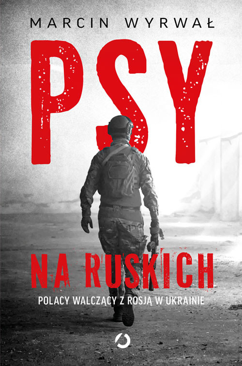 okładka Psy na ruskich. Polacy walczący z Rosją w Ukrainie książka | Marcin Wyrwał