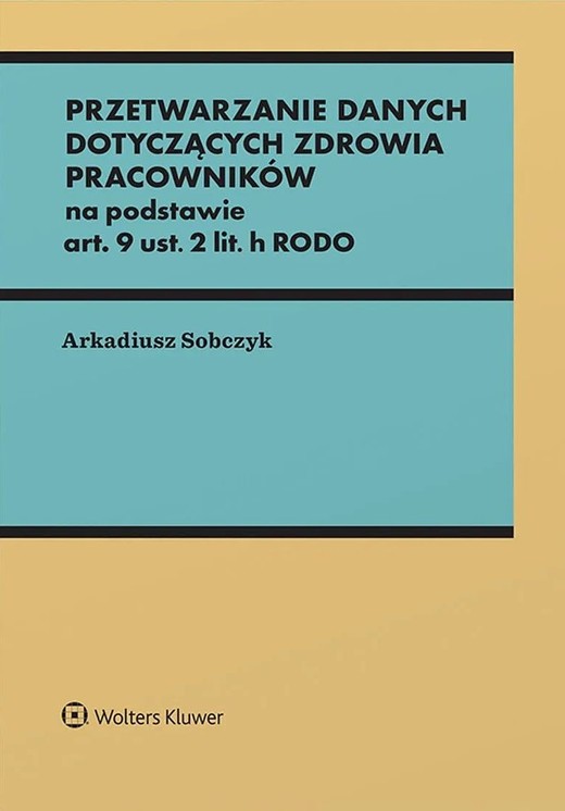 okładka Przetwarzanie danych dotyczących zdrowia pracowników na podstawie art. 9 ust. 2 lit. h RODO książka