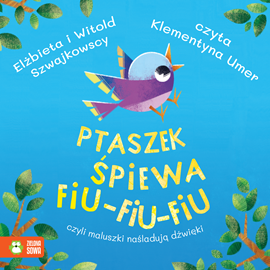 okładka Ptaszek śpiewa fiu-fiu-fiu, czyli maluszki naśladują dźwięki audiobook | MP3 | Elżbieta Szwajkowska