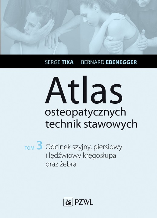 okładka Atlas osteopatycznych technik stawowych. Tom 3. Odcinek szyjny, piersiowy i lędźwiowy kręgosłupa oraz żebra ebook | epub, mobi | Serge Tixa, Bernard Ebernegger
