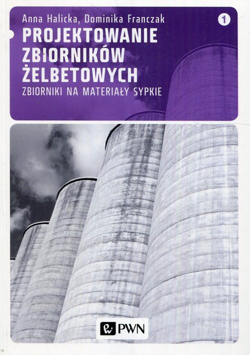 okładka Projektowanie zbiorników żelbetowych, t. 1. Zbiorniki na materiały sypkie ebook | pdf | Dominika Franczak, Anna Halicka