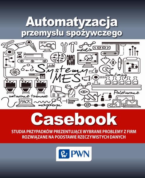 okładka Automatyzacja przemysłu spożywczego - Casebook ebook | pdf | Opracowania Zbiorowe