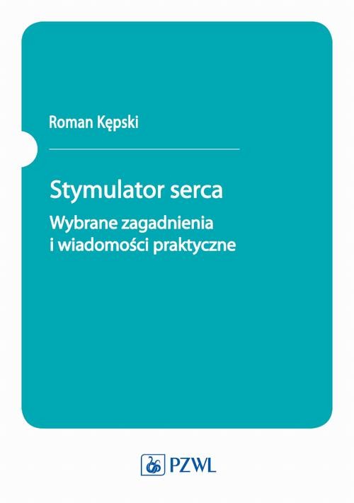 okładka Stymulator serca. Wybrane zagadnienia i wiadomości praktyczne ebook | epub, mobi | Roman Kępski