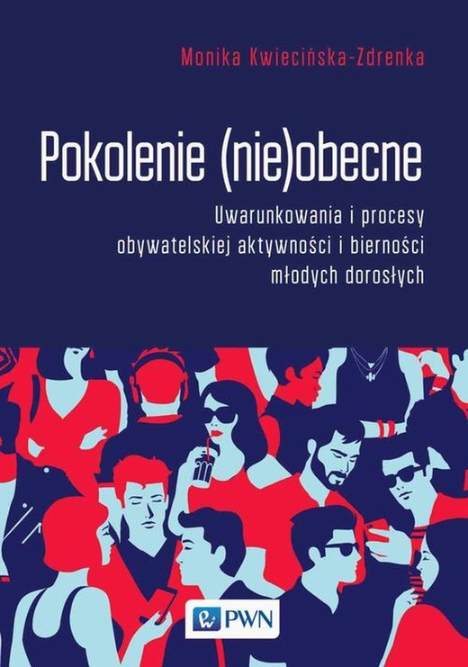 okładka Pokolenie (nie)obecne. Uwarunkowania i procesy obywatelskiej aktywności i bierności młodych dorosłych ebook | epub, mobi | Monika Kwiecińska-Zdrenka