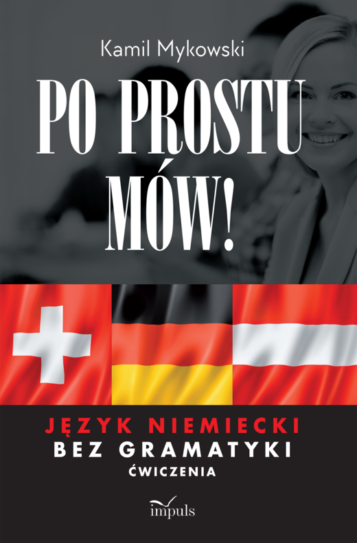 okładka Po prostu mów! Język niemiecki bez gramatyki ćwiczenia książka