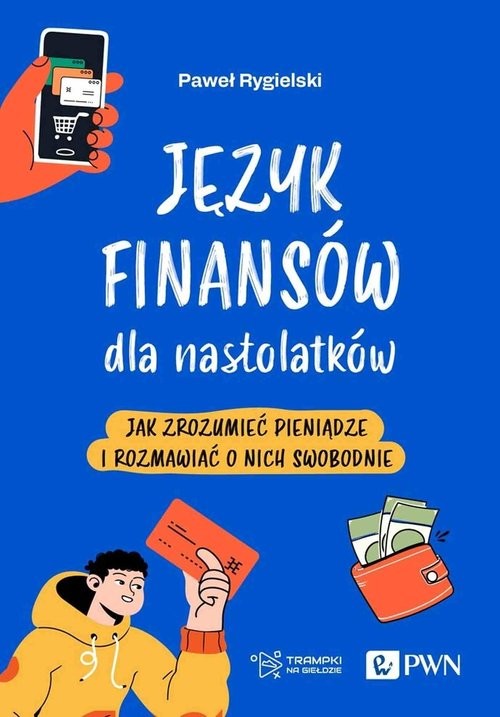 okładka Język finansów dla nastolatków Jak zrozumieć pieniądze i rozmawiać o nich swobodnie książka | Paweł Rygielski