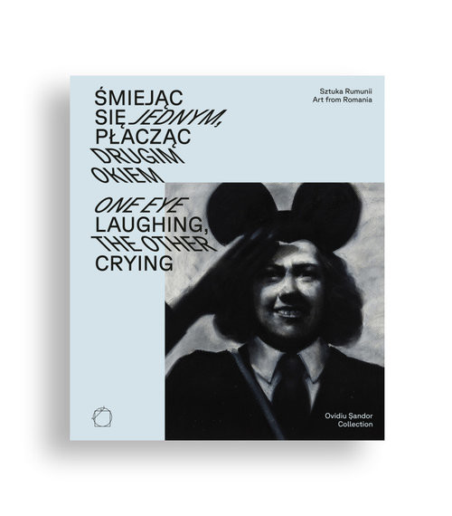 okładka Śmiejąc się jednym, płacząc drugim okiem Sztuka Rumunii z kolekcji Ovidiu Șandora książka | BRAK