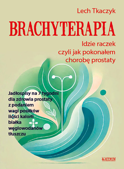 okładka Brachyterapia. Idzie raczek, czyli jak pokonałem chorobę prostaty książka | Lech Tkaczyk