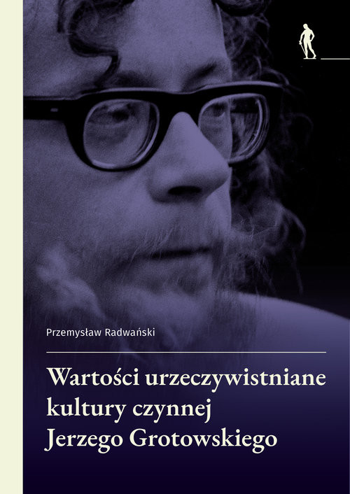 okładka Wartości urzeczywistniane w kulturze czynnej Jerzego Grotowskiego książka