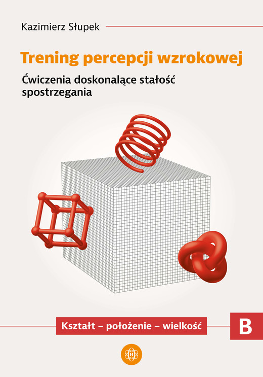 okładka Trening percepcji wzrokowej Ćwiczenia doskonalące stałość spostrzegania Kształt położenie wielkość część B książka