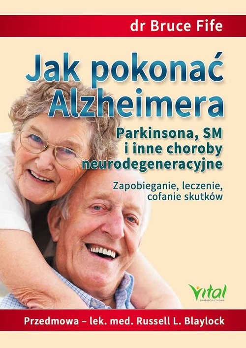 okładka Jak pokonać Alzheimera, Parkinsona, SM i inne choroby neurodegeneracyjne książka | Bruce Fife