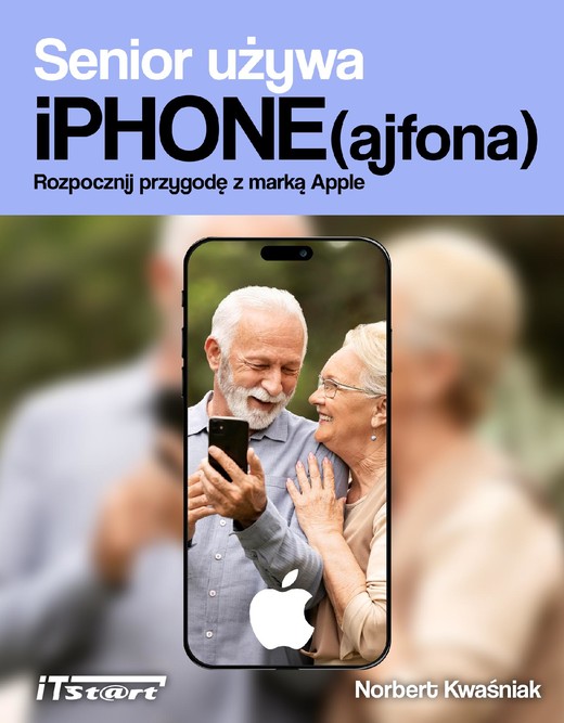 okładka Senior używa iPhone(ajfona). Rozpocznij przygodę z marką Apple ebook | pdf | Norbert Kwaśniak