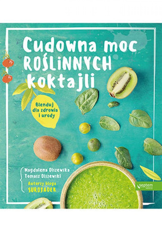 okładka Cudowna moc roślinnych koktajli. Blenduj dla zdrowia i urody! ebook | epub, mobi, pdf | Magdalena Olszewska, Tomasz Olszewski