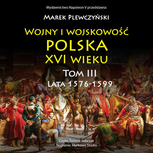 okładka Wojny i wojskowość Polska XVI wieku tom III lata 1576-1599 audiobook | MP3 | Marek Plewczyński