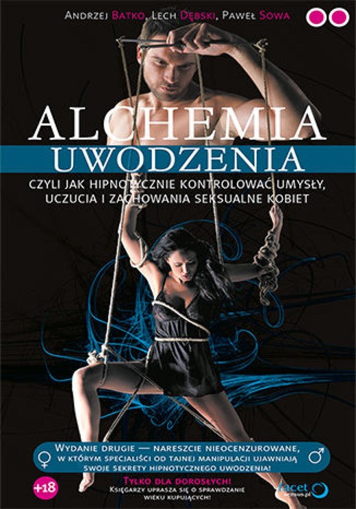 okładka Alchemia uwodzenia, czyli  jak hipnotycznie kontrolować umysły, uczucia i zachowania seksualne kobiet ebook | epub, mobi, pdf | Andrzej Batko, Lech Dębski, Paweł Sowa