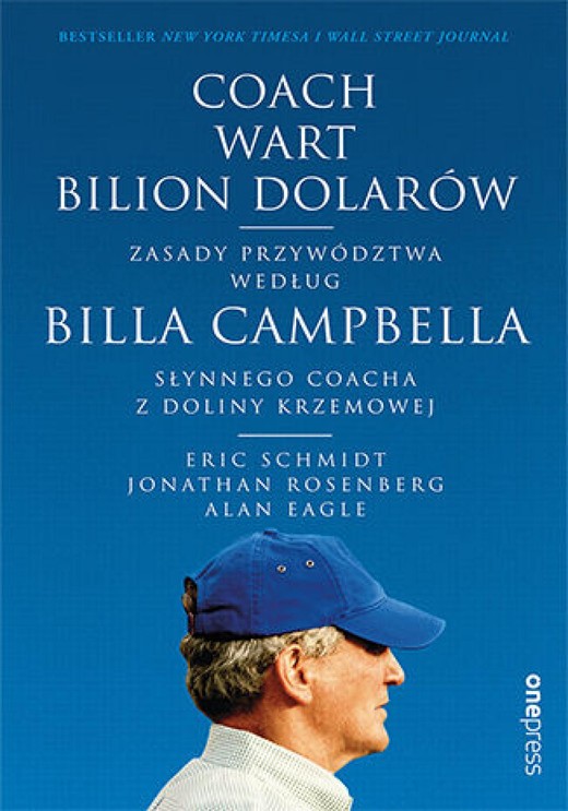 okładka Coach wart bilion dolarów. Zasady przywództwa według Billa Campbella, słynnego coacha z Doliny Krzemowej ebook | epub, mobi, pdf | Eric Schmidt, Jonathan Rosenberg, Alan Eagle
