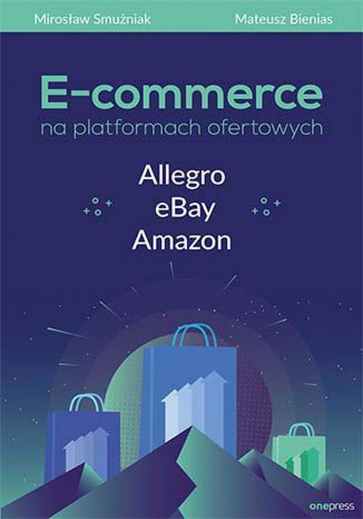 okładka E-commerce na platformach ofertowych Allegro, eBay, Amazon ebook | epub, mobi, pdf | Mirosław Smużniak, Mateusz Bienias