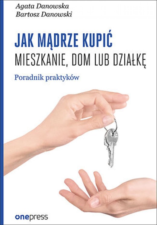 okładka Jak mądrze kupić mieszkanie, dom lub działkę. Poradnik praktyków ebook | epub, mobi, pdf | Agata Danowska, Bartosz Danowski