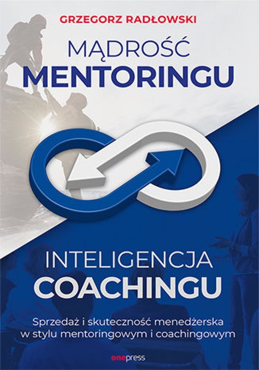 okładka Mądrość Mentoringu, Inteligencja Coachingu. Sprzedaż i skuteczność menedżerska w stylu mentoringowym i coachingowym ebook | epub, mobi, pdf | Grzegorz Radłowski