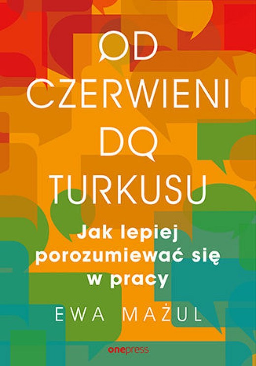 okładka Od czerwieni do turkusu. Jak lepiej porozumiewać się w pracy ebook | epub, mobi, pdf | Ewa Mażul