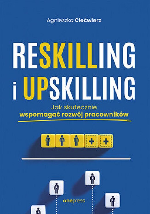 okładka Reskilling i upskilling. Jak skutecznie wspomagać rozwój pracowników ebook | epub, mobi, pdf | Agnieszka Ciećwierz